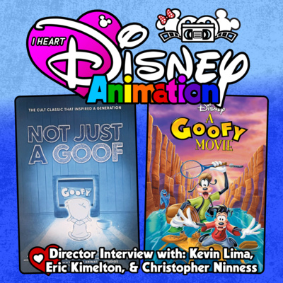 Not Just a Goof: A Goofy Movie Story - Interview w/ Kevin Lima, Eric Kimelton, & Christopher Ninness
