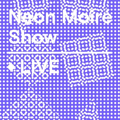 Neon Moiré Show Live Announcement