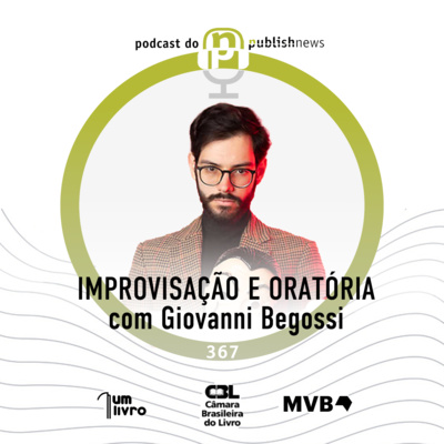 367 - Improvisação e Oratória: Dicas Práticas com Giovanni Begossi