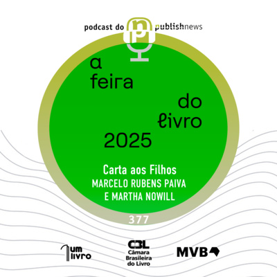 377 - Cartas aos filhos com Marcelo Rubens Paiva e Martha Nowill
