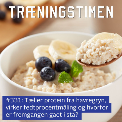 #331: Tæller protein fra havregryn, virker fedtprocentmåling og hvorfor er fremgangen gået i stå?