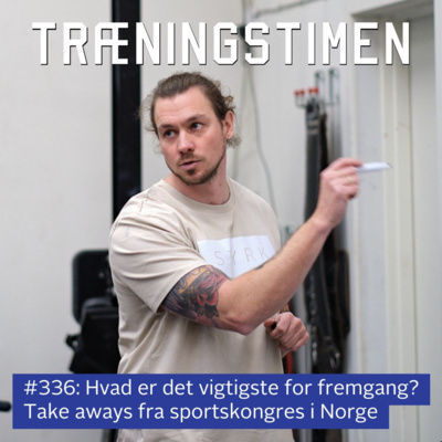 #336: Hvad er det vigtigste for fremgang? Take aways fra sportskongres i Norge