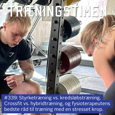#339: Styrketræning vs. kredsløbstræning, Crossfit vs. hybridtræning, og fysioterapeutens bedste råd til træning med en stresset krop.