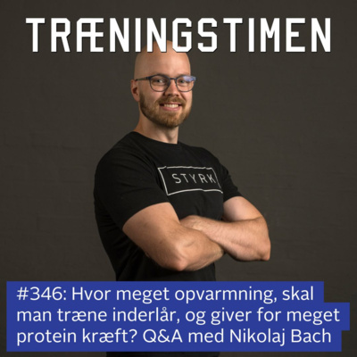 #346: Hvor meget opvarmning, skal man træne inderlår, og giver for meget protein kræft? Q&A med Nikolaj Bach