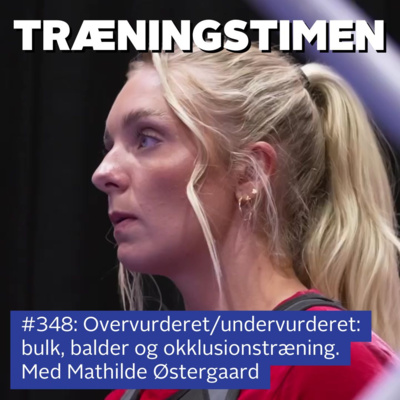 #348: Overvurderet/undervurderet: bulk, balder og okklusionstræning. Med Mathilde Østergaard