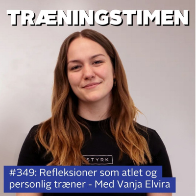 #349: Refleksioner som atlet og personlig træner - Med Vanja Elvira