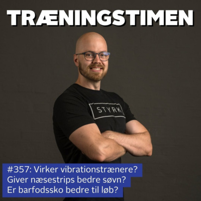 #357: Virker vibrationstrænere? Giver næsestrips bedre søvn? Er barfodssko bedre til løb?