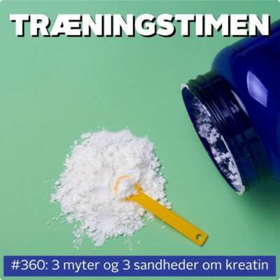#360: 3 myter og 3 sandheder om kreatin