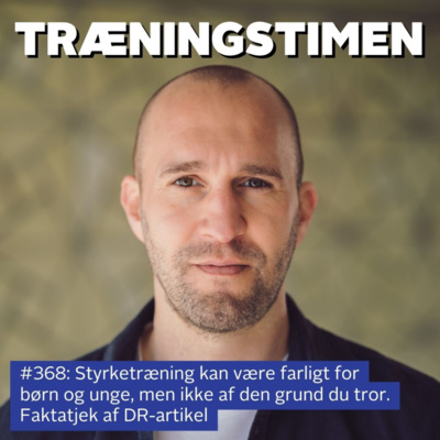 #368: Styrketræning kan være farligt for børn og unge, men ikke af den grund du tror. Faktatjek af DR-artikel