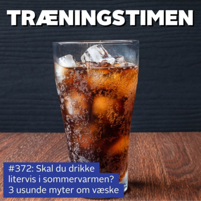 #372: Skal du drikke litervis i sommervarmen? 3 usunde sundhedsmyter om væske