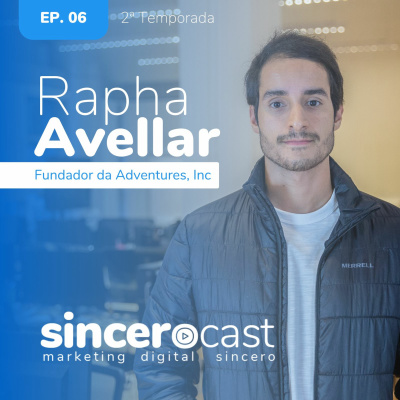 SinceroCast Ep6 - Rapha Avellar: o fenômeno do mercado digital