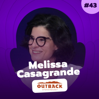 O jeito Outback de servir o cliente, com Melissa Casagrande, Diretora de CX & Ops no Outback
