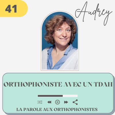 41 - Audrey, orthophoniste avec un TDAH