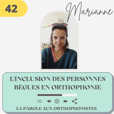 42 - Marianne, l’inclusion des personnes bègues en orthophonie