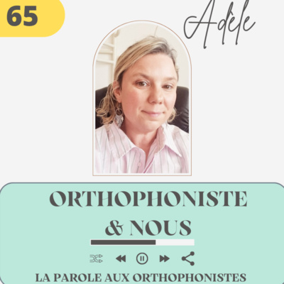 65 - Adèle, Orthophoniste & Nous