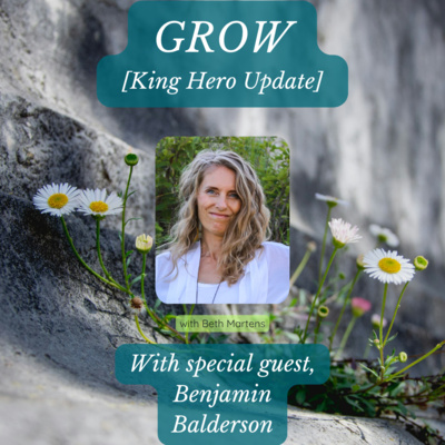 GROW - with Special Guest Benjamin Balderson [King Hero Update]