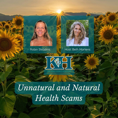 Robin Stebbins: Unnatural and Natural Health Scams [King Hero Interview]