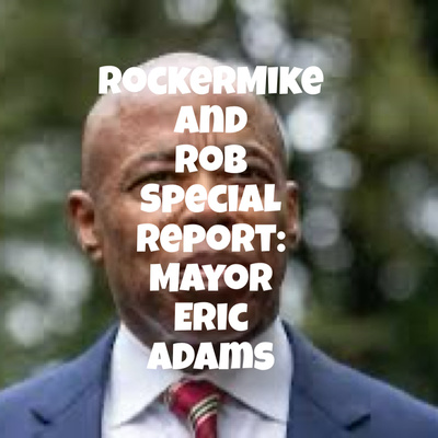 RockerMike and Rob Special Report: Mayor Eric Adams