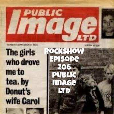 Rockshow Episode 206 Public Image Ltd….