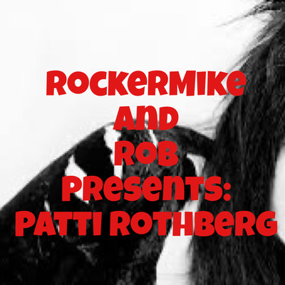 RockerMike and Rob Presents: Patti Rothberg