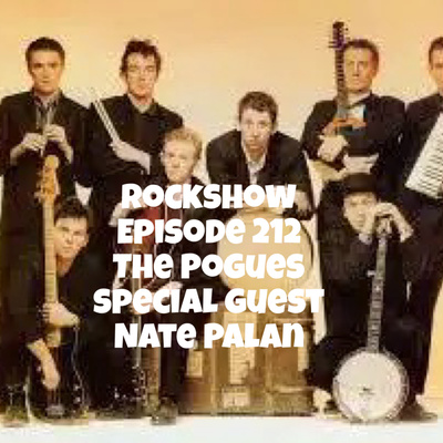 Rockshow Episode 212 The Pogues special guest Nate Palan