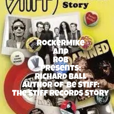 RockerMike and Rob Presents: Richard Ball author of Be Stiff: The Stiff Records Story