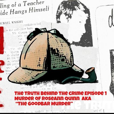 The Truth behind the crime episode 1 The murder of Roseann Quinn AKA “The goodbar murder”
