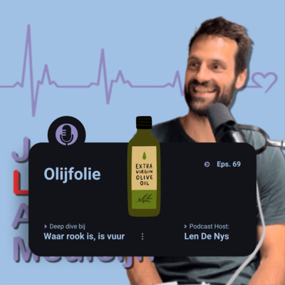# 69 Hoe Olijfolie Je Hart, Hersenen en Levensverwachting Kan Veranderen – verdieping bij Waar rook is, is vuur - Len De Nys, PhD