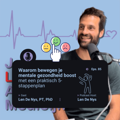 #85 Waarom bewegen je mentale gezondheid boost — met een praktisch 5-stappenplan - Len De Nys, PhD