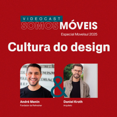 #74 Cultura do Design | Especial Movelsul 2025