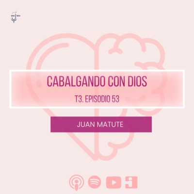 T3. E53 CABALGANDO CON DIOS
