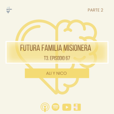 T3. E67 FUTURA FAMILIA MISIONERA (Ali y Nico parte 2)