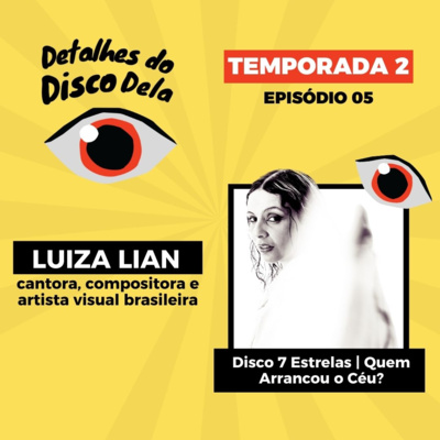 DDD - Detalhes do Disco Dela - Luiza Lian - Ep 05 - As Minas de Sampa - T02 