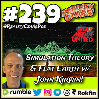 #239 Simulation Theory & Flat Earth w/ John Kirwin!