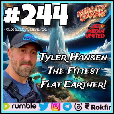#244 Tyler Hansen the Fittest Flat Earther!