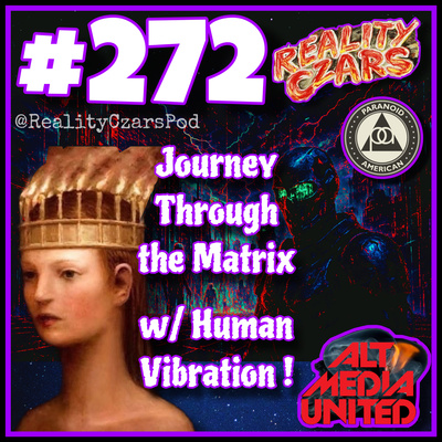 #272 Journey Through the Matrix w/ Human Vibration!