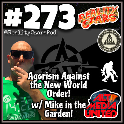 #273 Agorism Against the New World Order w/ Mike in the Garden!