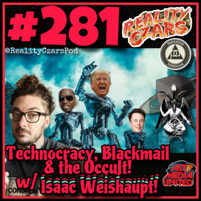 #281 Technocracy, Blackmail & the Occult w/ Isaac Weishaupt!