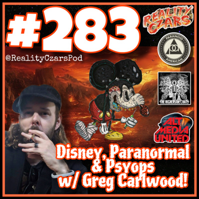 #283 Greg Carlwood- Disney, Paranormal & Psyops! 