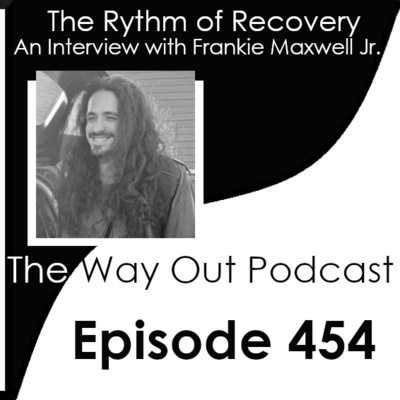 The Rythm of Recovery with Frankie Maxwell Jr. | Episode 454