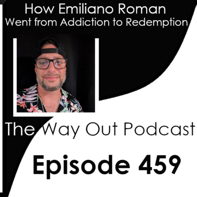 How Emiliano Roman Went From Addiction to Redemption | Episode 459