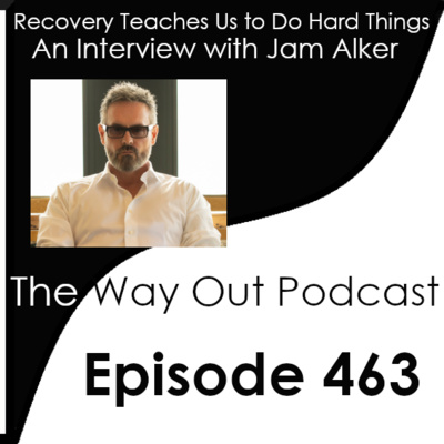 Recovery Teaches Us to Do Hard Things with Jam Alker | Episode 463