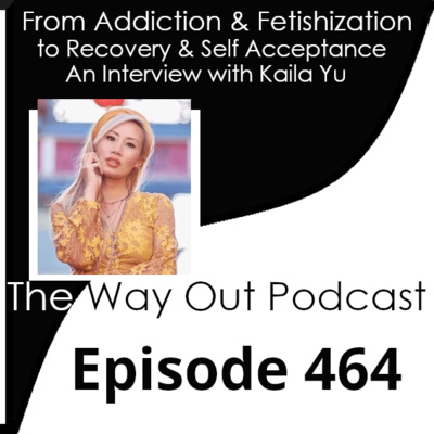 From Addiction & Fetishization to Recovery & Self Acceptance with Kaila Yu | Episode 464