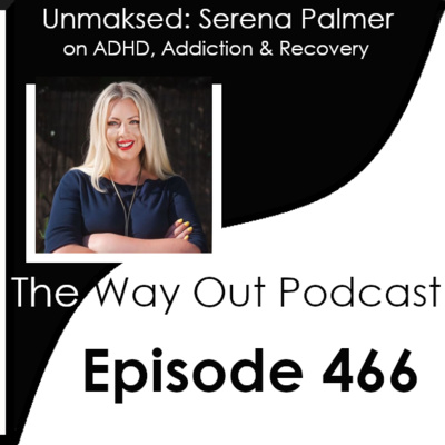 Unmasked: Serena Palmer on ADHD, Addiction & Recovery | Episode 466