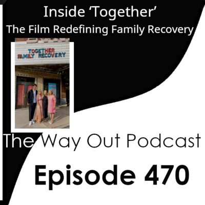 Inside ‘Together’: The Film Redefining Family Recovery | Episode 470