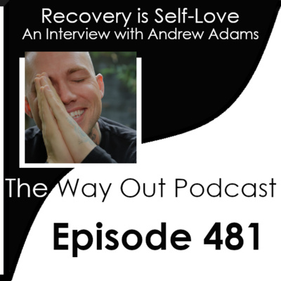 Recovery is Self-Love with Andrew Adams | Episode 481