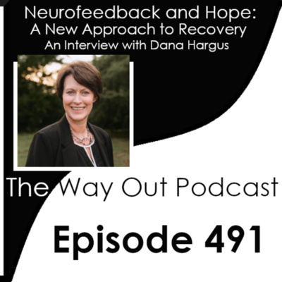 Neurofeedback and Hope: A New Approach to Recovery Dana Hargus | Episode 491