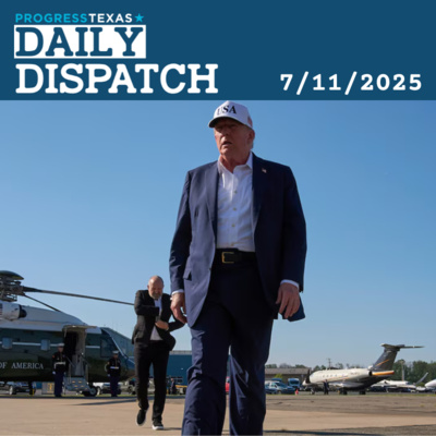 Daily Dispatch 7/11/25: Trump In Texas Today For Flood Photo-Op, and More