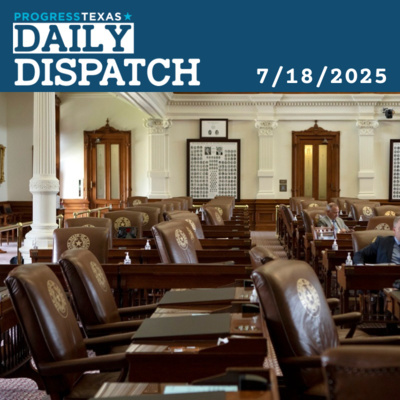 Daily Dispatch 7/18/25: A Democratic Quorum Break? Desperate, But Not Unprecendented - and More