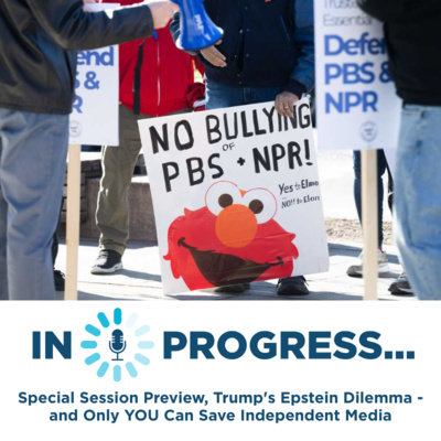 In Progress: Special Session Preview, Trump's Epstein Dilemma - and Only YOU Can Save Independent Media